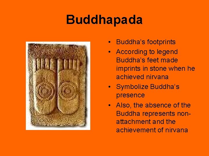 Buddhapada • Buddha’s footprints • According to legend Buddha’s feet made imprints in stone Buddhapada • Buddha’s footprints • According to legend Buddha’s feet made imprints in stone