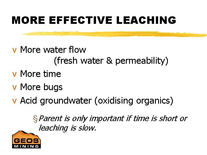 MORE EFFECTIVE LEACHING v More water flow (fresh water & permeability) v More time