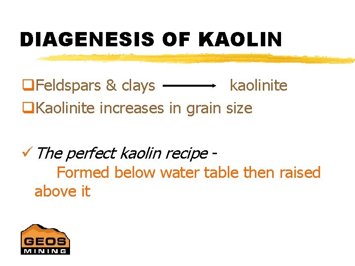 DIAGENESIS OF KAOLIN q. Feldspars & clays kaolinite q. Kaolinite increases in grain size