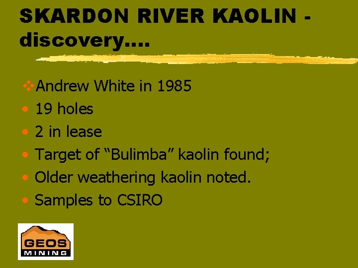 SKARDON RIVER KAOLIN discovery…. v. Andrew White in 1985 • 19 holes • 2