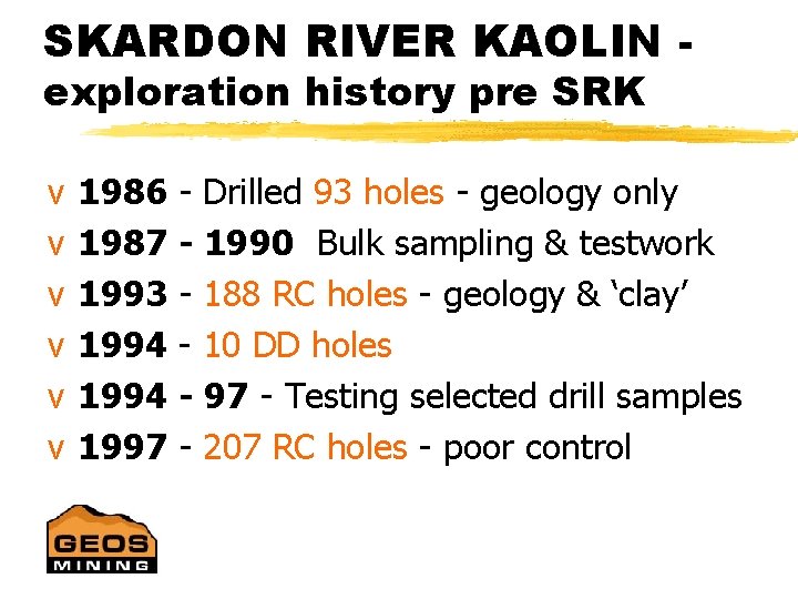 SKARDON RIVER KAOLIN exploration history pre SRK v v v 1986 - Drilled 93
