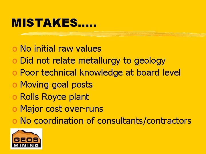 MISTAKES…. . o No initial raw values o Did not relate metallurgy to geology