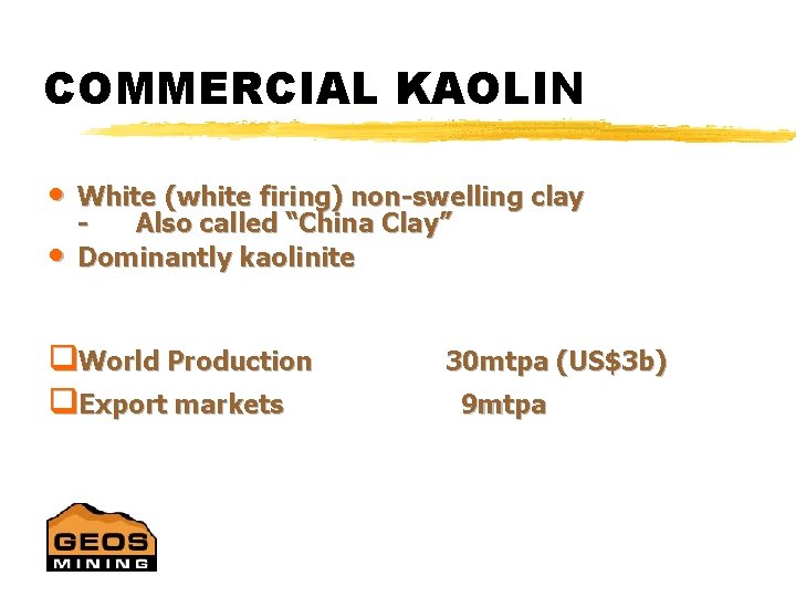 COMMERCIAL KAOLIN • • White (white firing) non-swelling clay Also called “China Clay” Dominantly