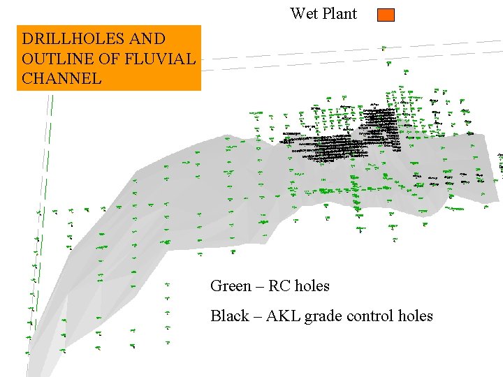 Wet Plant DRILLHOLES AND OUTLINE OF FLUVIAL CHANNEL ML and Drilling Green – RC