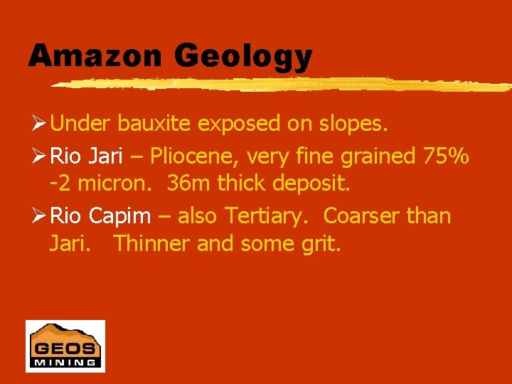Amazon Geology Ø Under bauxite exposed on slopes. Ø Rio Jari – Pliocene, very