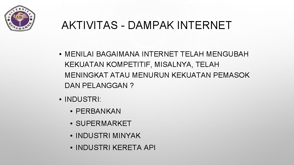 AKTIVITAS - DAMPAK INTERNET • MENILAI BAGAIMANA INTERNET TELAH MENGUBAH KEKUATAN KOMPETITIF, MISALNYA, TELAH