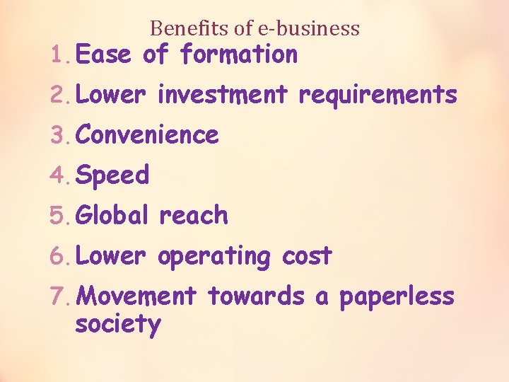 Benefits of e-business 1. Ease of formation 2. Lower investment requirements 3. Convenience 4.