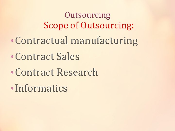 Outsourcing Scope of Outsourcing: • Contractual manufacturing • Contract Sales • Contract Research •
