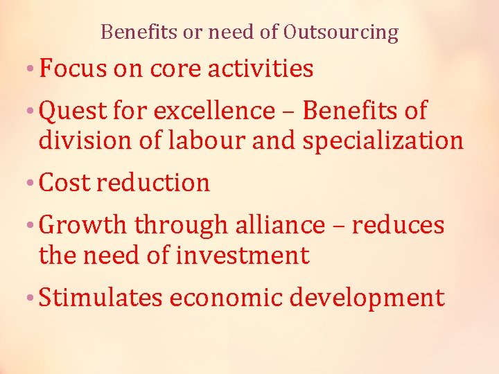 Benefits or need of Outsourcing • Focus on core activities • Quest for excellence