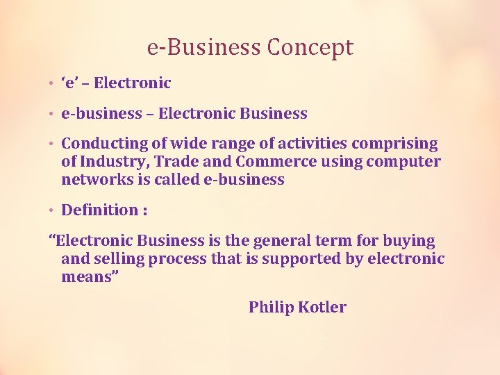 e-Business Concept • ‘e’ – Electronic • e-business – Electronic Business • Conducting of