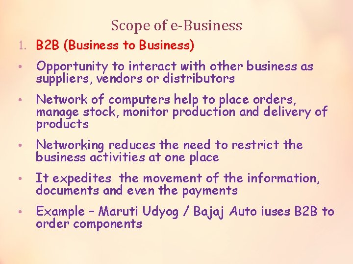 Scope of e-Business 1. B 2 B (Business to Business) • Opportunity to interact