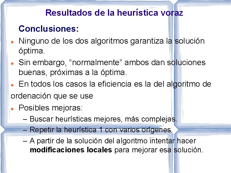 Resultados de la heurística voraz Conclusiones: Ninguno de los dos algoritmos garantiza la solución