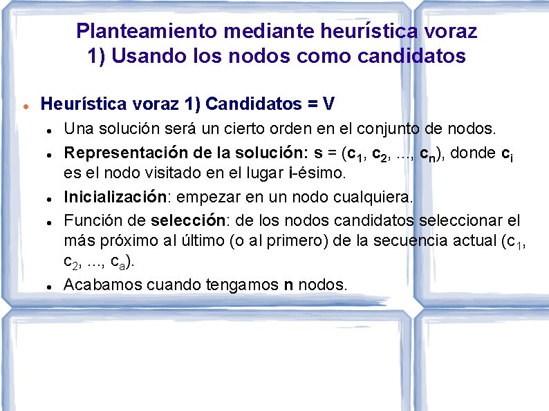 Planteamiento mediante heurística voraz 1) Usando los nodos como candidatos Heurística voraz 1) Candidatos