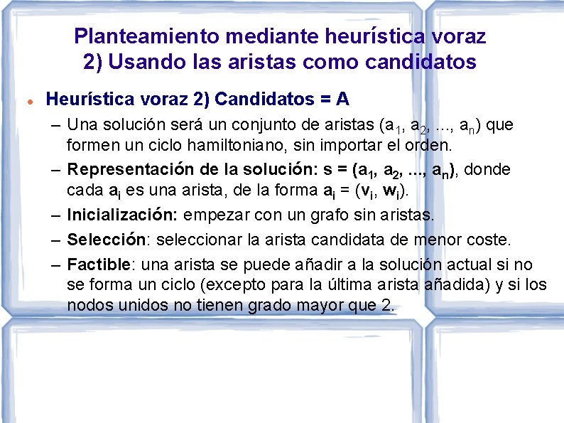 Planteamiento mediante heurística voraz 2) Usando las aristas como candidatos Heurística voraz 2) Candidatos