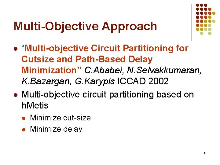 Multi-Objective Approach l l “Multi-objective Circuit Partitioning for Cutsize and Path-Based Delay Minimization” C.
