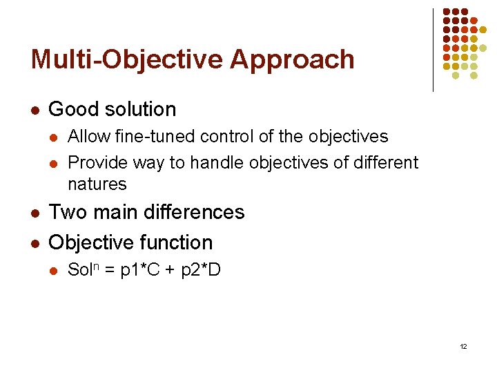 Multi-Objective Approach l Good solution l l Allow fine-tuned control of the objectives Provide