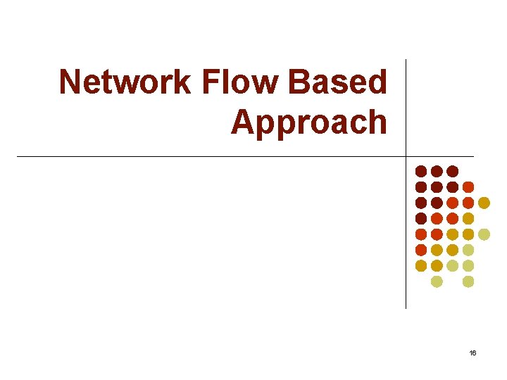 Network Flow Based Approach 16 