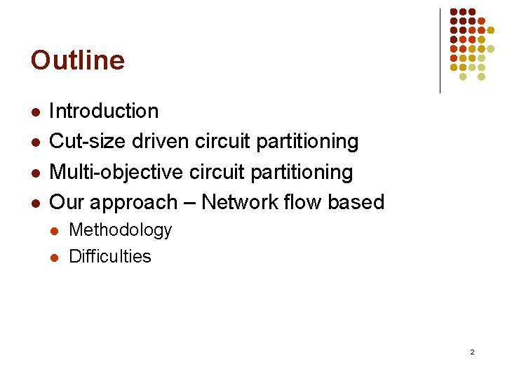 Outline l l Introduction Cut-size driven circuit partitioning Multi-objective circuit partitioning Our approach –