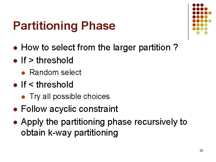 Partitioning Phase l l How to select from the larger partition ? If >
