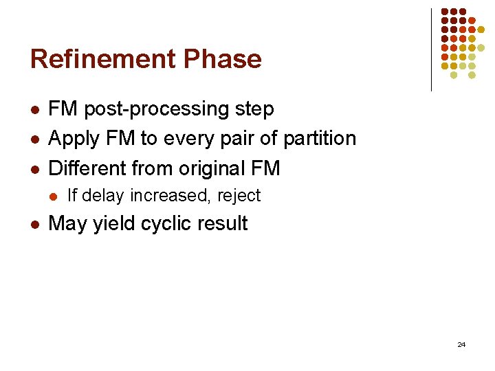 Refinement Phase l l l FM post-processing step Apply FM to every pair of