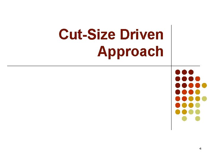 Cut-Size Driven Approach 4 