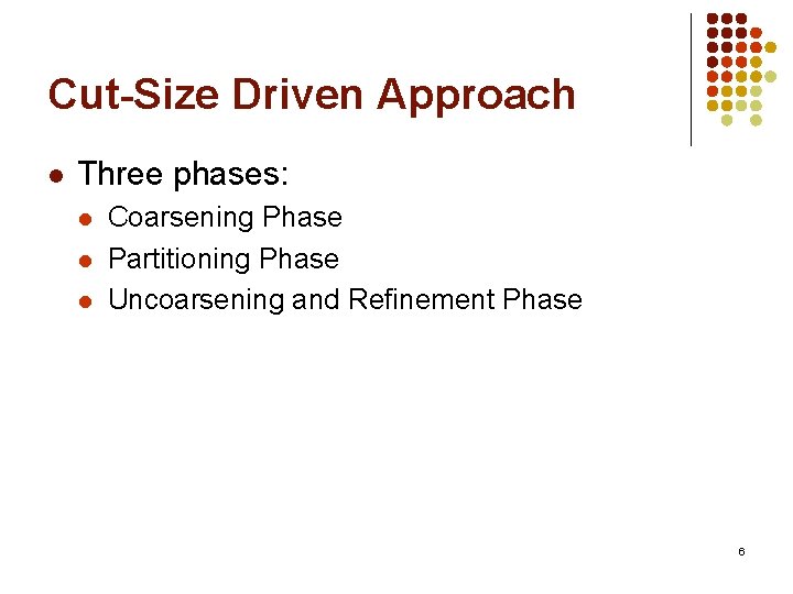 Cut-Size Driven Approach l Three phases: l l l Coarsening Phase Partitioning Phase Uncoarsening