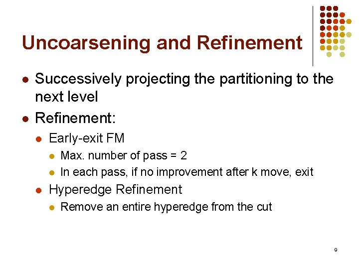 Uncoarsening and Refinement l l Successively projecting the partitioning to the next level Refinement:
