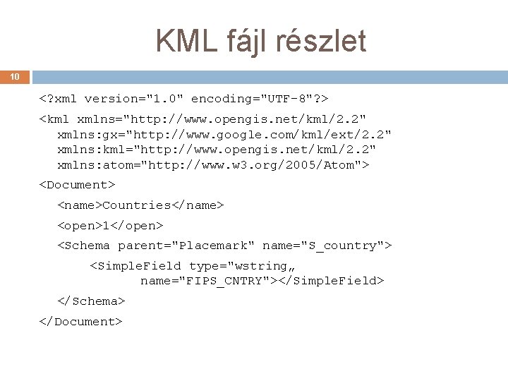 KML fájl részlet 10 <? xml version="1. 0" encoding="UTF-8"? > <kml xmlns="http: //www. opengis.