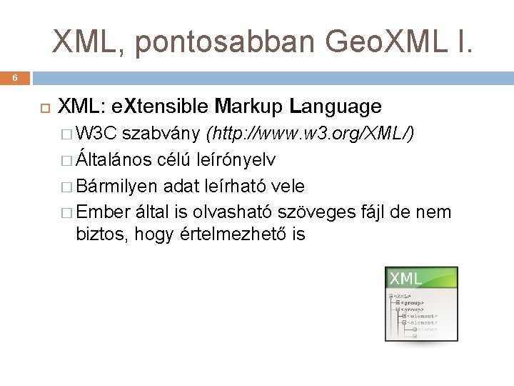 XML, pontosabban Geo. XML I. 6 XML: e. Xtensible Markup Language � W 3