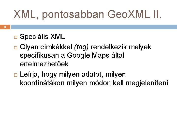 XML, pontosabban Geo. XML II. 8 Speciális XML Olyan címkékkel (tag) rendelkezik melyek specifikusan