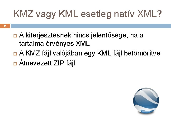 KMZ vagy KML esetleg natív XML? 9 A kiterjesztésnek nincs jelentősége, ha a tartalma