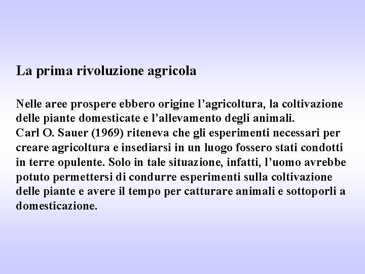 La prima rivoluzione agricola Nelle aree prospere ebbero origine l’agricoltura, la coltivazione delle piante