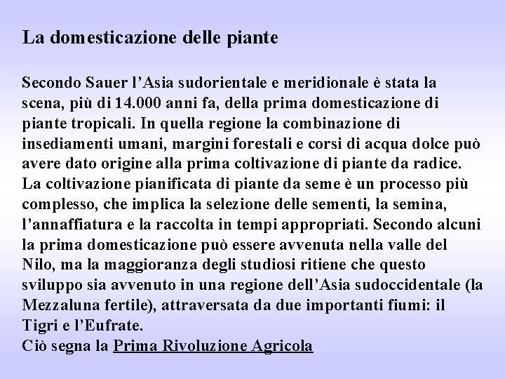 La domesticazione delle piante Secondo Sauer l’Asia sudorientale e meridionale è stata la scena,