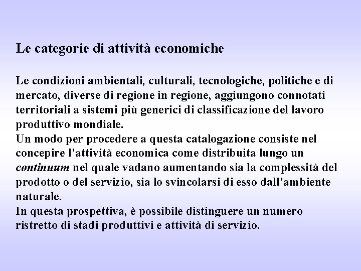 Le categorie di attività economiche Le condizioni ambientali, culturali, tecnologiche, politiche e di mercato,