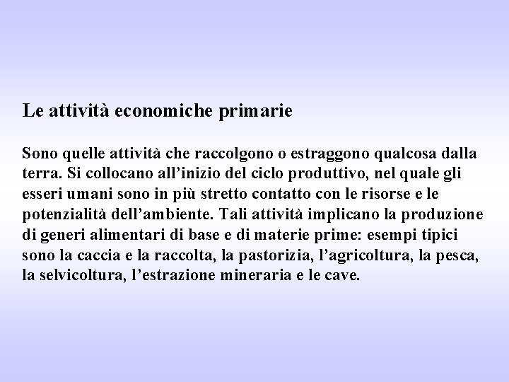 Le attività economiche primarie Sono quelle attività che raccolgono o estraggono qualcosa dalla terra.