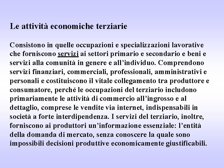 Le attività economiche terziarie Consistono in quelle occupazioni e specializzazioni lavorative che forniscono servizi