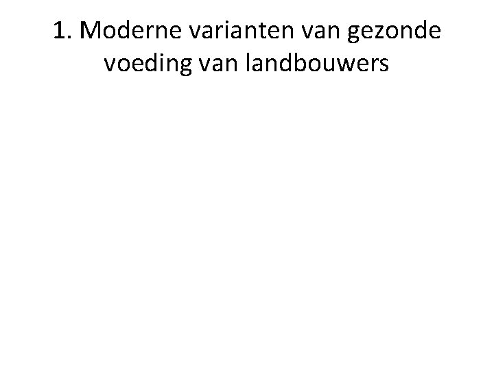 1. Moderne varianten van gezonde voeding van landbouwers 