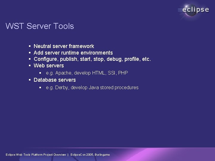 WST Server Tools § § Neutral server framework Add server runtime environments Configure, publish,