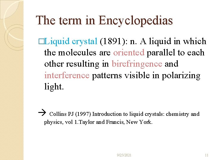 The term in Encyclopedias �Liquid crystal (1891): n. A liquid in which the molecules