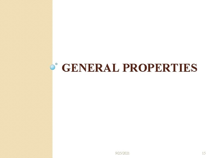 GENERAL PROPERTIES 9/25/2021 15 