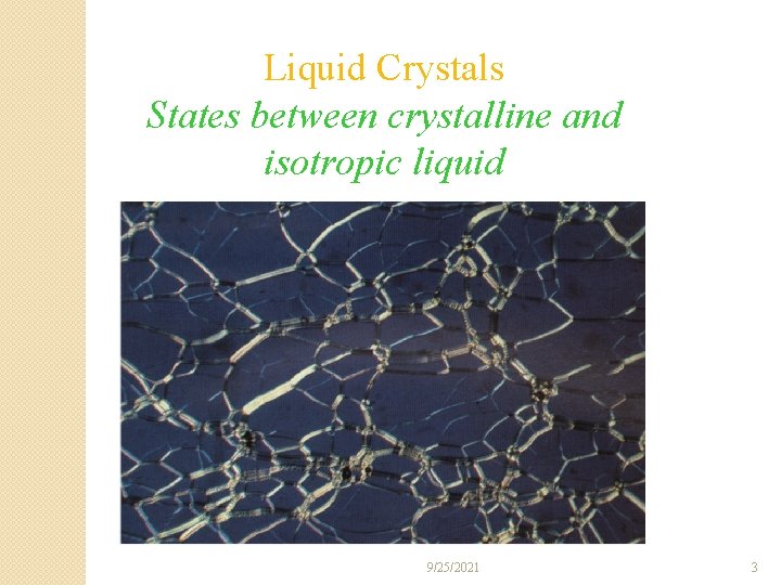 Liquid Crystals States between crystalline and isotropic liquid 9/25/2021 3 