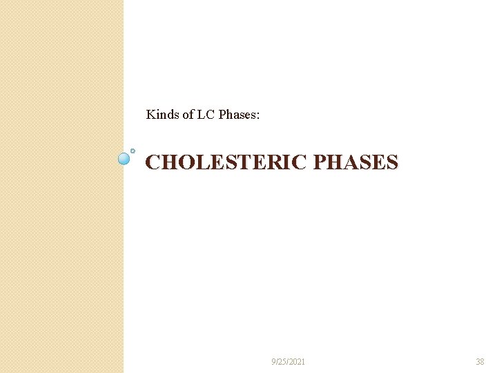 Kinds of LC Phases: CHOLESTERIC PHASES 9/25/2021 38 