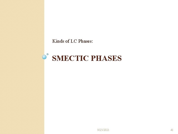 Kinds of LC Phases: SMECTIC PHASES 9/25/2021 41 