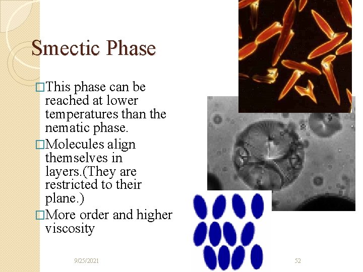 Smectic Phase �This phase can be reached at lower temperatures than the nematic phase.