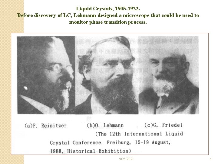 Liquid Crystals, 1805 -1922. Before discovery of LC, Lehmann designed a microscope that could