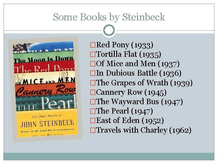 Some Books by Steinbeck �Red Pony (1933) �Tortilla Flat (1935) �Of Mice and Men