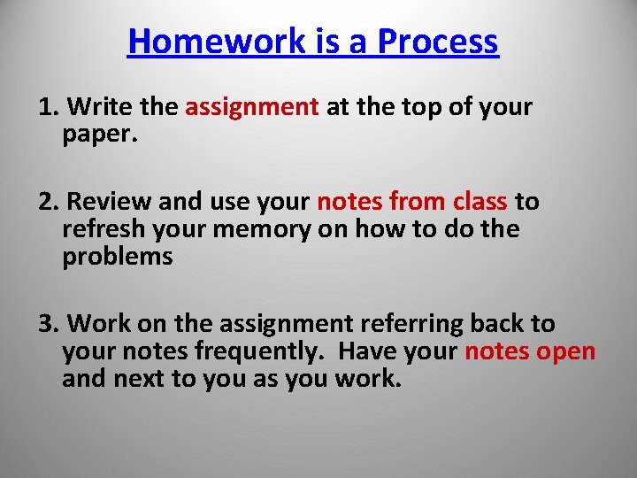 Homework is a Process 1. Write the assignment at the top of your paper.