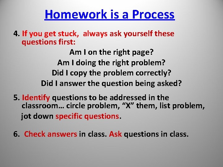 Homework is a Process 4. If you get stuck, always ask yourself these questions