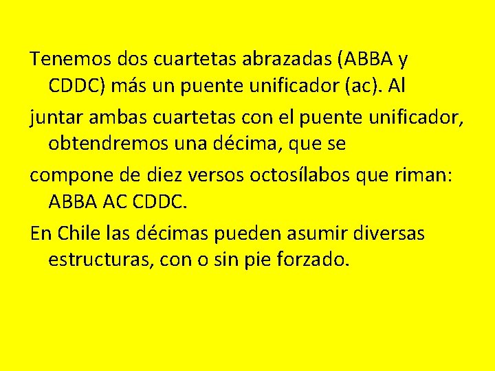 Tenemos dos cuartetas abrazadas (ABBA y CDDC) más un puente unificador (ac). Al juntar
