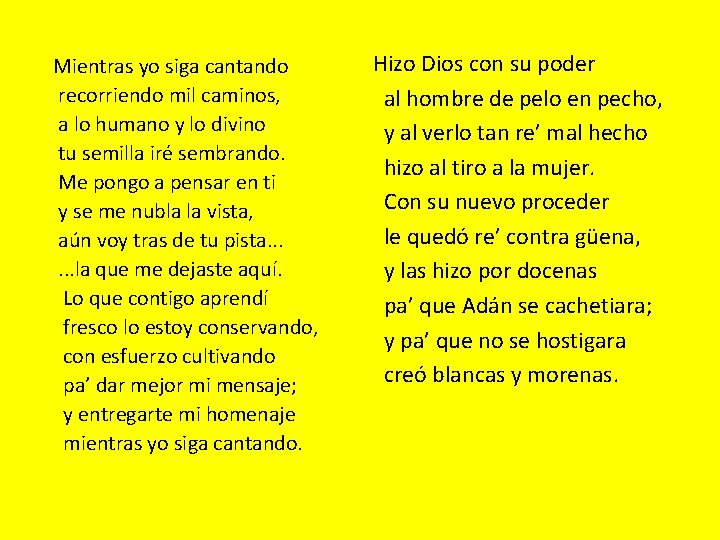 Mientras yo siga cantando recorriendo mil caminos, a lo humano y lo divino tu